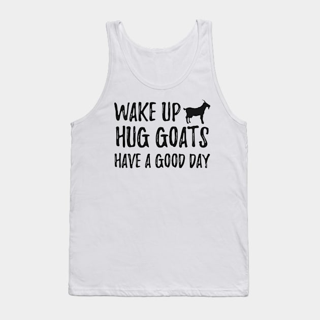 Goat - Wake up hug goats have a good day Tank Top by KC Happy Shop